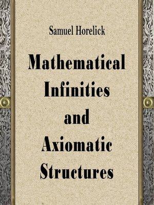 cover image of Mathematical Infinities and Axiomatic Structures